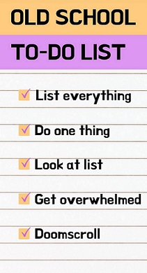 oldschool to-do list with checked off entries called list everything, do one thing, look at list, get overwhelmed, doomscroll